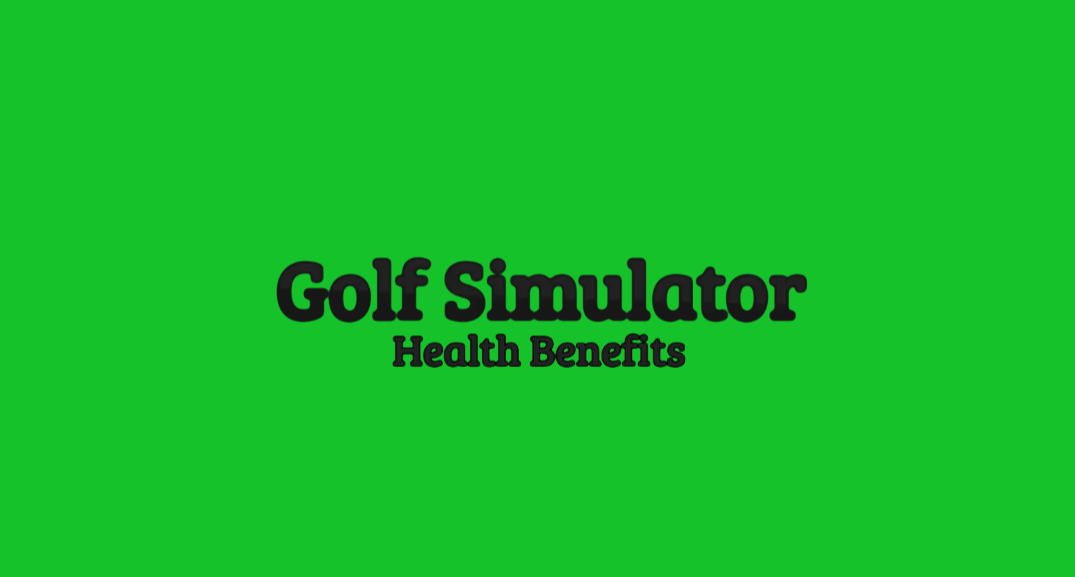 golf simulator health benefits